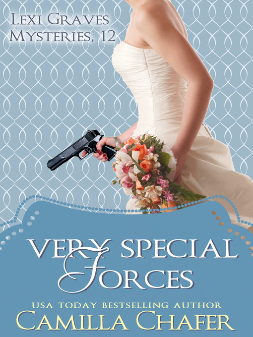 Title details for Very Special Forces (Lexi Graves Mysteries, 12) by Camilla Chafer - Available